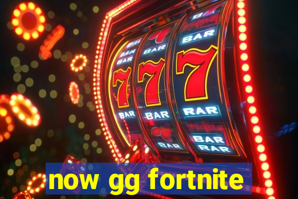 now gg fortnite